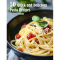 50 Quick and Delicious Pasta Recipes - Paperback