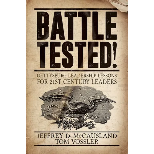 Battle Tested!: Gettysburg Leadership Lessons for 21st Century Leaders - Paperback