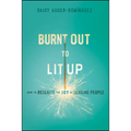 Burnt Out to Lit Up: How to Reignite the Joy of Leading People - Paperback