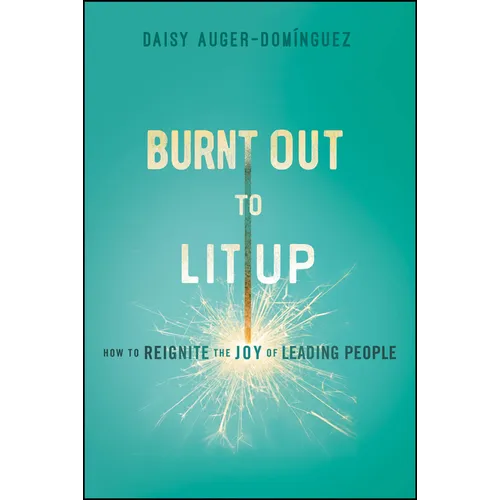 Burnt Out to Lit Up: How to Reignite the Joy of Leading People - Paperback