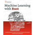 Machine Learning with Rust: A practical attempt to explore Rust and its libraries across popular machine learning techniques - Paperback