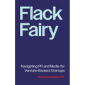 Flack Fairy: Navigating PR and Media for Venture-Backed Startups - Paperback