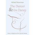 The Dancer and the Dance: Essays on Skepticism and the Search for Meaning - Hardcover