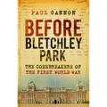 Before Bletchley Park: The Codebreakers of the First World War - Paperback