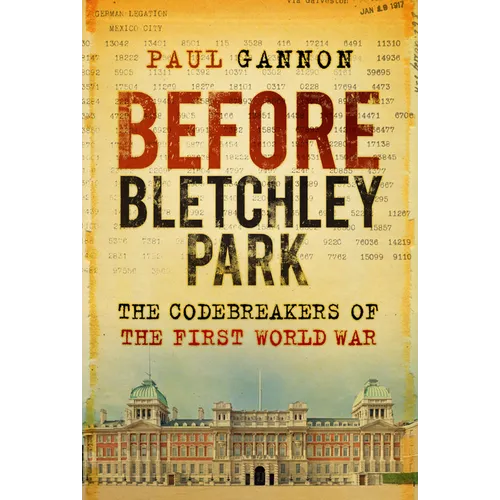Before Bletchley Park: The Codebreakers of the First World War - Paperback