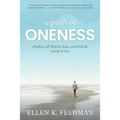 A Path of Oneness: Finding All That Is, Was, and Will Be Inside of You - Paperback