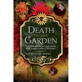Death in the Garden: Poisonous Plants and Their Use Throughout History - Paperback