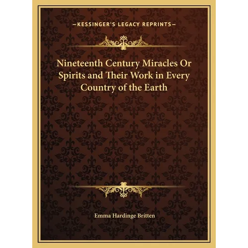 Nineteenth Century Miracles Or Spirits and Their Work in Every Country of the Earth - Hardcover