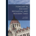 Hungary in Ancient, Mediaeval, and Modern Times - Paperback