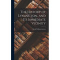 The History of Lymington, and Its Immediate Vicinity - Hardcover