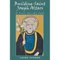 Building Saint Joseph Altars: A Feast for the Soul - Paperback