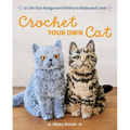 Crochet Your Own Cat: 12 Life-Size Amigurumi Kitties to Make and Love - Paperback