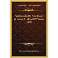 Paintings In Oil And Pastel By James A. McNeill Whistler (1910) - Paperback