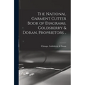 The National Garment Cutter Book of Diagrams. Goldsberry & Doran, Proprietors .. - Paperback