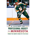A History of Professional Hockey in Minnesota: From the North Stars to the Wild - Hardcover