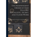 The Independent Order of Odd Fellows' Ritualistic, Secret, and Floor Work - Paperback
