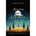 Becoming an Ordinary Mystic: Spirituality for the Rest of Us - Paperback
