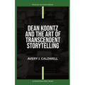 Dean Koontz And The Art Of Transcendent Storytelling - Paperback