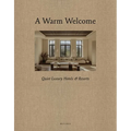 A Warm Welcome: Quiet Luxury Hotels & Resorts - Hardcover