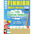 Learn Finnish While Having Fun! - For Adults: EASY TO ADVANCED - STUDY 100 ESSENTIAL THEMATICS WITH WORD SEARCH PUZZLES - VOL.1 - Uncover How to Impro - Paperback
