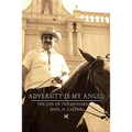 Adversity Is My Angel: The Life and Career of Raul H. Castro - Paperback