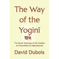 The Way of the Yoginī: The Secret teachings of the Goddess As transmitted by Niṣkriyānanda - Paperback