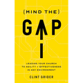 Mind the Gap: Leading Your Church to Agility and Effectiveness in Any Environment - Paperback