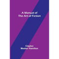 A Manual of the Art of Fiction - Paperback