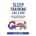 Sleep Training Like a Pro: A Survival Guide for Quality Sleep for Babies, Kids, and Parents - Hardcover