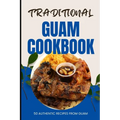 Traditional Guam Cookbook: 50 Authentic Recipes from Guam - Paperback