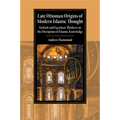 Late Ottoman Origins of Modern Islamic Thought - Paperback
