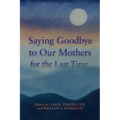 Saying Goodbye to Our Mothers for the Last Time - Paperback