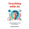 Teaching with AI: A Practical Guide to New Era of Teaching: A Practical Guide to New Era of Teachinge: A Practical Guide to New Era of Teaching - Paperback