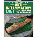 The Easy Anti-Inflammatory Diet Cookbook for Beginners: Simple and Delicious Anti-Inflammatory Diet Recipes to Help You Strengthen Your Immune System - Paperback
