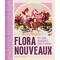 Flora Nouveaux: Not Your Grandma's Dried Flowers - Hardcover