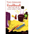 The Conjure Cookbook: Making Magic with Oils, Incense, Powders and Baths - Paperback