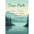 Dear Parts: A Memoir of Trauma, Psychedelic Healing, and Coming Home to Myself - Hardcover
