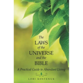 The Laws of the Universe and the Bible: A Practical Guide to Abundant Living - Paperback