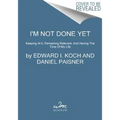 I'm Not Done Yet: Keeping at It, Remaining Relevant, and Having the Time of My Life - Paperback