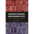 Understanding How Women Vote: Gender Identity and Political Choices - Hardcover