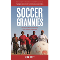 Soccer Grannies: The South African Women Who Inspire the World - Hardcover