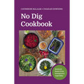 No Dig Cookbook: Seasonal Feasts from Homegrown Vegetables - Hardcover