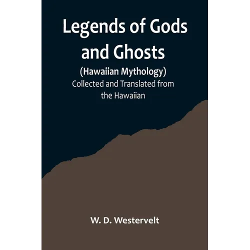 Legends of Gods and Ghosts (Hawaiian Mythology);Collected and Translated from the Hawaiian - Paperback