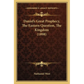 Daniel's Great Prophecy, The Eastern Question, The Kingdom (1898) - Paperback