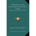 Through One Hundred And Fifty Years: The University Of Pittsburgh - Hardcover