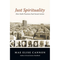 Just Spirituality: How Faith Practices Fuel Social Action - Paperback