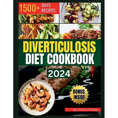 Diverticulosis Diet Cookbook: Delicious and Nutritious Recipes for Digestive Health. Simple Meals to Manage and Prevent Flare-Ups - Paperback