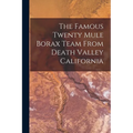 The Famous Twenty Mule Borax Team From Death Valley California - Paperback