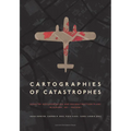 Cartographies of Catastrophes: Disaster Documentation and Reconstruction Plans in Europe, 1821-Present - Paperback