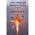 God's Guiding Light Showed Me the Way: A Memoir by Richard Clayton Perdue - Hardcover